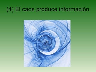 (4) El caos produce información
 