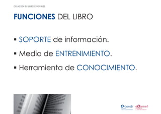 creación de libros digitales




funciones del libro

ƒƒSOPORTE de información.
ƒƒMedio de ENTRENIMIENTO.
ƒƒHerramienta de CONOCIMIENTO.
 