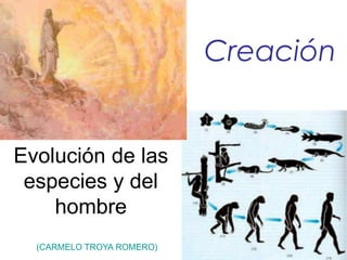 Creación
Evolución de las
especies y del
hombre
(CARMELO TROYA ROMERO)
 