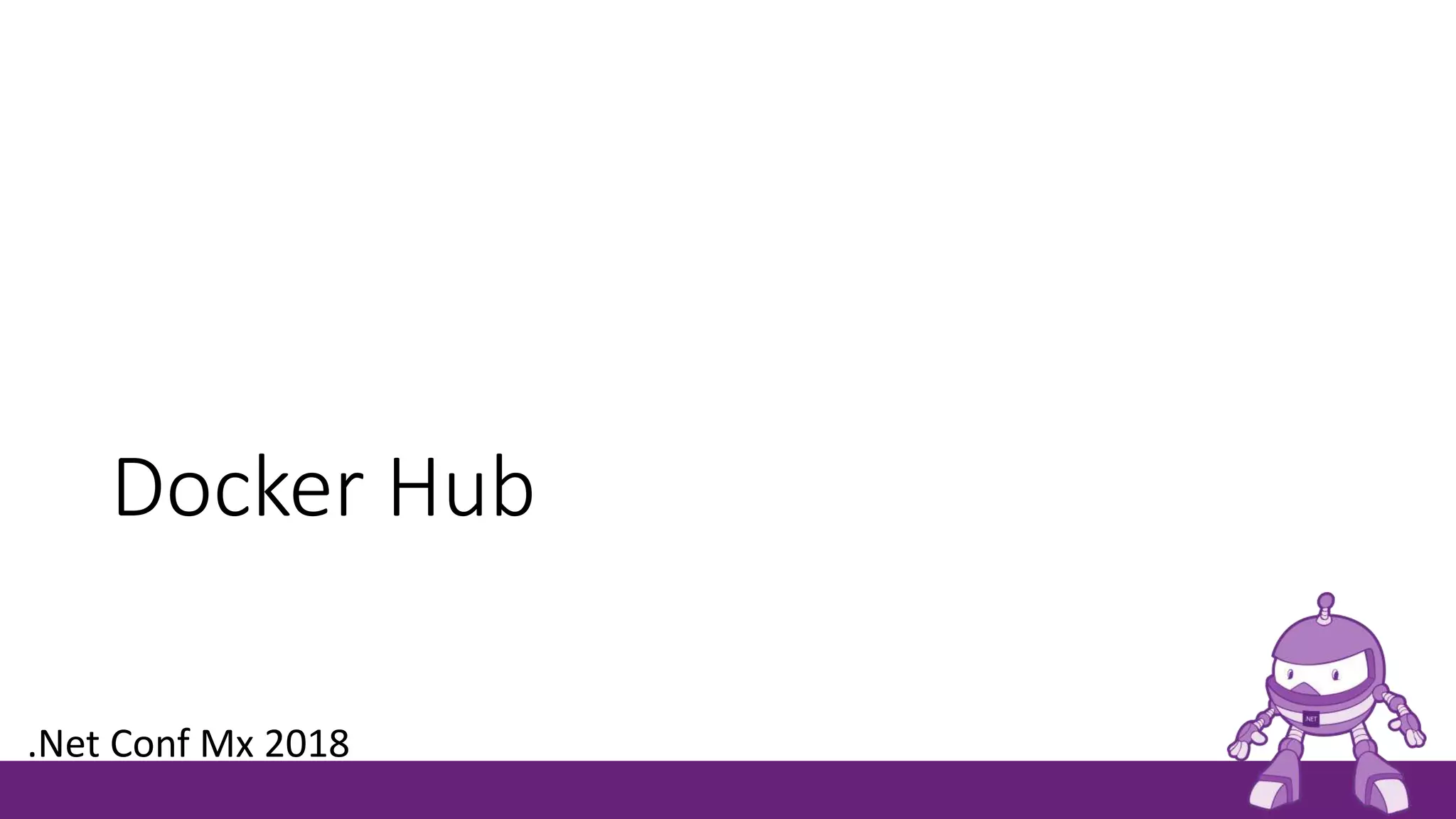 Docker Hub
.Net Conf Mx 2018
 