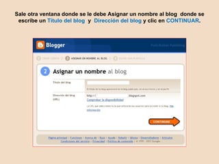 Sale otra ventana donde se le debe Asignar un nombre al blog donde se escribe un Título del blog y Dirección del blog y clic en CONTINUAR .