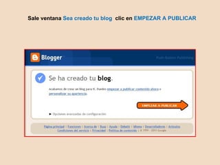 Sale ventana Sea creado tu blog clic en EMPEZAR A PUBLICAR