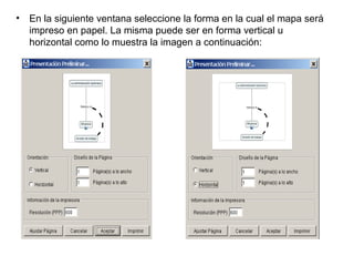 • En la siguiente ventana seleccione la forma en la cual el mapa será
impreso en papel. La misma puede ser en forma vertical u
horizontal como lo muestra la imagen a continuación:
 