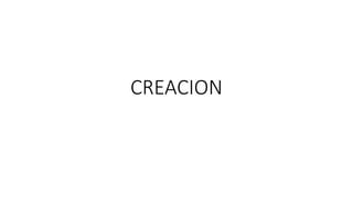 CREACION
 