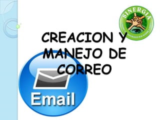 CREACION Y
MANEJO DE
CORREO
 