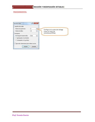 PPPrPa
Prof. Yesenia Guerra
PROCEDIMIENTOS:
Configura el cuadro de diálogo
como se indica (4
columnasy15filas)
[CREACIÓN Y MODIFICACIÓN DETABLAS]
 