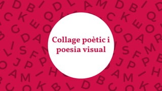 Collage poètic i
poesia visual
 