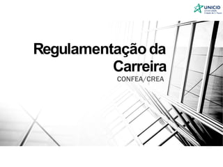 Regulamentação da
Carreira
CONFEA/CREA
 