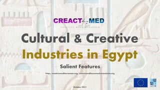 Cultural & Creative
Industries in Egypt
Salient Features
https://creativemediterranean.org/ creact4med@euromed-economists.org
October 2021 1
 