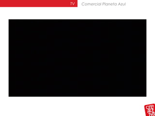 TV Comercial Planeta Azul
 