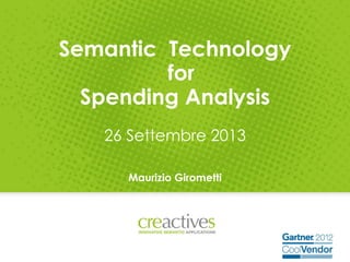 Semantic Technology
for
Spending Analysis
26 Settembre 2013
Maurizio Girometti
1
 