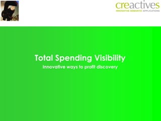 Total Spending Visibility
Innovative ways to profit discovery
 