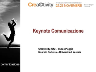 Keynote Comunicazione


  Crea©tivity 2012 – Museo Piaggio
  Maurizio Galluzzo – Università di Venezia
 