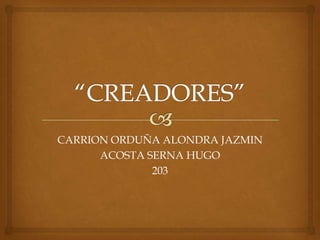 CARRION ORDUÑA ALONDRA JAZMIN
ACOSTA SERNA HUGO
203
 