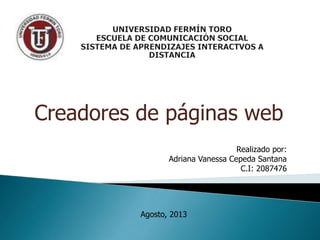 Creadores de páginas web
Realizado por:
Adriana Vanessa Cepeda Santana
C.I: 2087476
Agosto, 2013
 