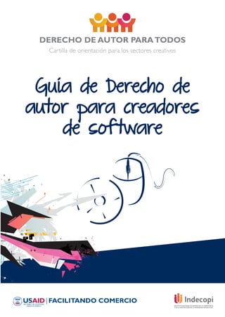 DERECHO DE AUTOR PARA TODOS
Cartilla de orientación para los sectores creativos

Guía de Derecho de
autor para creadores
de software

 
