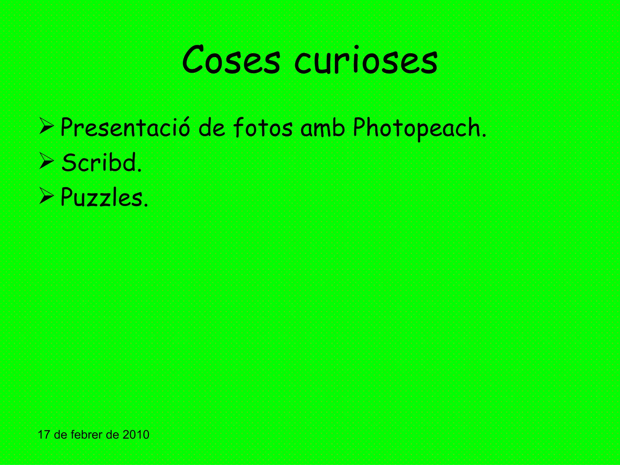 Coses curioses Presentació de fotos amb Photopeach. Scribd. Puzzles. 17 de febrer de 2010 