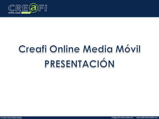 www.creafi-online-media.cominfo@creafi-online-media.com© Creafi Online Media Mobile
 