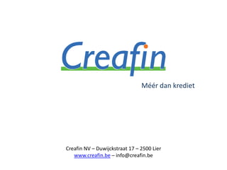 Méér dan krediet

Creafin NV – Duwijckstraat 17 – 2500 Lier
www.creafin.be – info@creafin.be

 