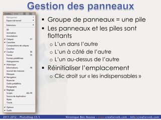§  Groupe de panneaux = une pile
§  Les panneaux et les piles sont
    flottants
  o  L’un dans l’autre
  o  L’un à côté de l’autre
  o  L’un au-dessus de l’autre
§  Réinitialiser l’emplacement
  o  Clic droit sur « les indispensables »
 