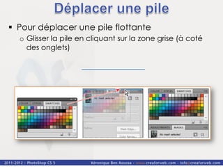 §  Pour déplacer une pile flottante
  o  Glisser la pile en cliquant sur la zone grise (à coté
     des onglets)
 