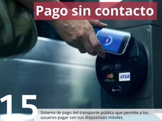 #52
Pago sin contacto
15.Sistema de pago del transporte público que permite a los
usuarios pagar con sus dispositivos móvi...