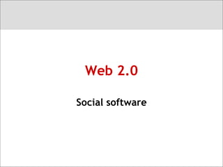 Web 2.0 Social software 