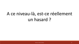 A ce niveau-là, est-ce réellement 
un hasard ? 
CRÉALAB - DESIGN THINKING 27 
 