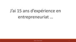 J’ai 15 ans d’expérience en 
entrepreneuriat … 
CRÉALAB - DESIGN THINKING 4 
 