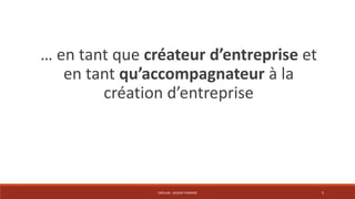 … en tant que créateur d’entreprise et 
en tant qu’accompagnateur à la 
création d’entreprise 
CRÉALAB - DESIGN THINKING 5 
 