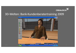 3D-Welten:	Bank-Kundenberatertraining 2009
18.09.16 24
 