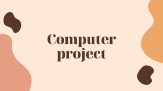Computer
project
 