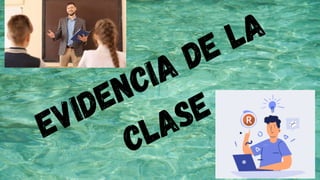 EVIDENCIA DE LA
CLASE
 