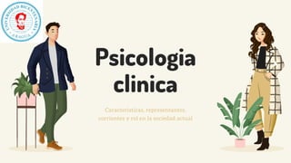 Psicologia
clinica
Caracteristicas, representantes,
corrientes y rol en la sociedad actual
 