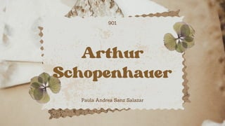 Arthur
Schopenhauer
Paula Andrea Sanz Salazar
901
 
