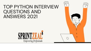 TOP PYTHON INTERVIEW
QUESTIONS AND
ANSWERS 2021
 
