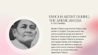 4. Lino Castillejo
Modern Filipina was the first Filipino play
written in English. This play which has
some occasional songs and dance is
first set in Nueva Ecija is about a modern
Filipina. A modern Filipina is someone
who speaks frankly and intelligently,
makes her own decisions, keeps an
open mind, and is vivacious. She's in
contrast to a conservative and
dependent Filipina.
 