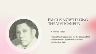 9. Antono Toledo
The architect responsible for the design of the
current Manila City Hall which exhibits
neoclassical style.
 