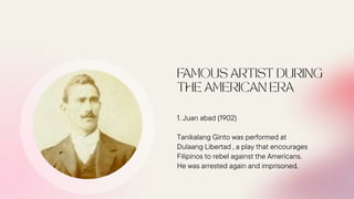 1. Juan abad (1902)
Tanikalang Ginto was performed at
Dulaang Libertad , a play that encourages
Filipinos to rebel against the Americans.
He was arrested again and imprisoned.
 