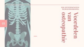 EEN OSTEOPATHISCH
REIN IGIN GSM IDDEL
Voordelen
van
osteopathie
01
 