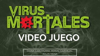 VIDEO JUEGO
DIANA CARLOSAMA, RONAL CARVAJAL,
AYLIN MENA
 