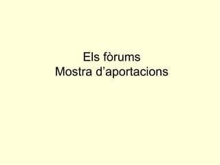 Els fòrums Mostra d’aportacions 
