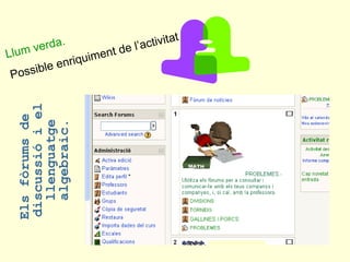 Els fòrums de discussió i el llenguatge algebraic. Llum verda. Possible enriquiment de l’activitat 