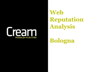 Web
Reputation
Analysis

Bologna
 