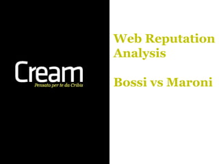 Web Reputation
Analysis

Bossi vs Maroni
 