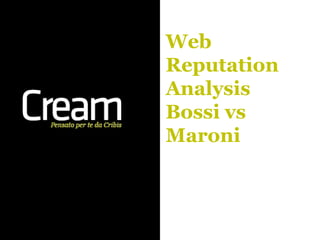 Web
Reputation
Analysis
Bossi vs
Maroni
 