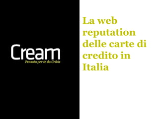 La web
reputation
delle carte di
credito in
Italia
 