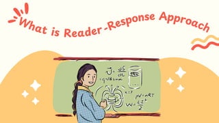 What is Reader -Response Approach
 