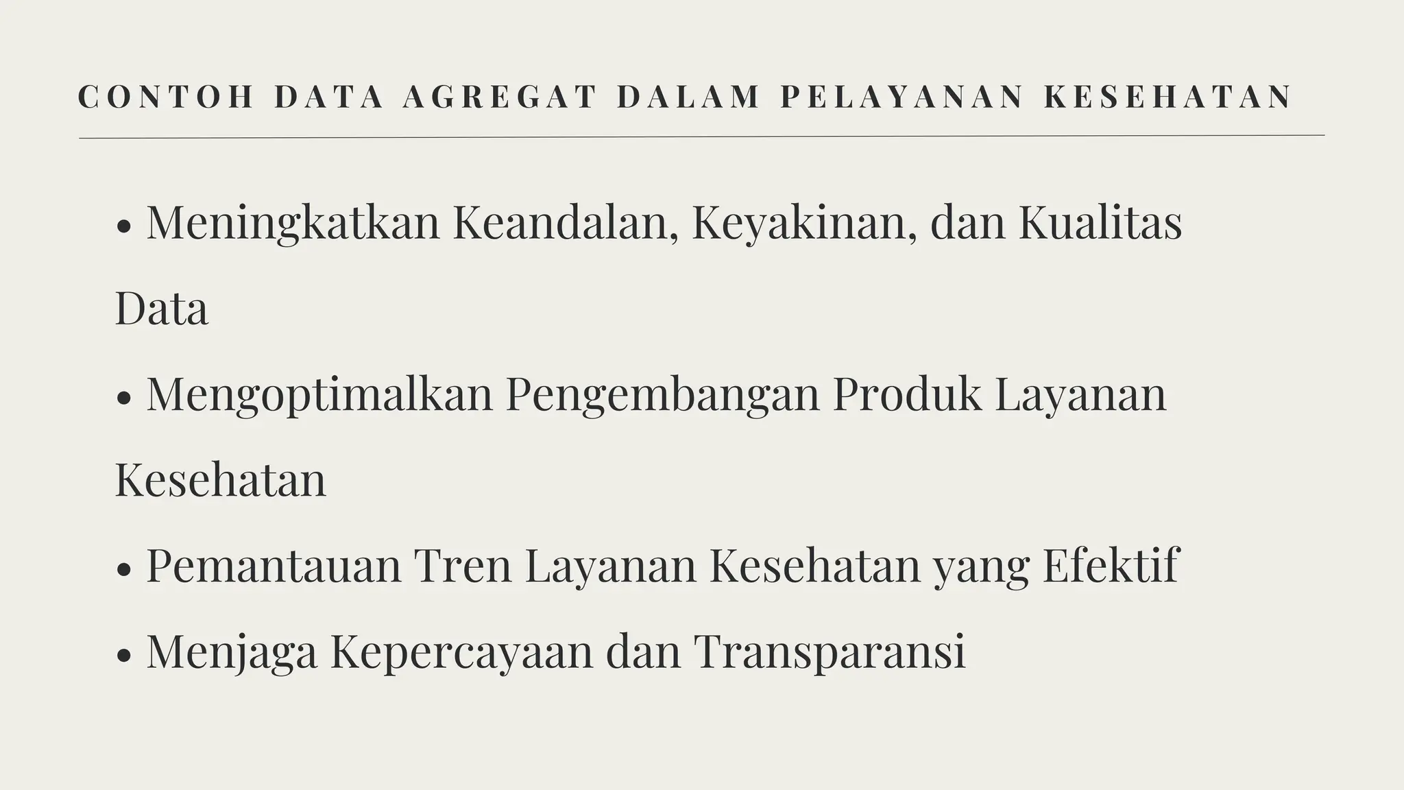 C O N T O H D A T A A G R E G A T D A L A M P E L A Y A N A N K E S E H A T A N
• Meningkatkan Keandalan, Keyakinan, dan Kualitas
Data
• Mengoptimalkan Pengembangan Produk Layanan
Kesehatan
• Pemantauan Tren Layanan Kesehatan yang Efektif
• Menjaga Kepercayaan dan Transparansi
 