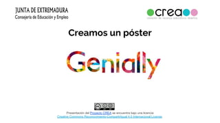Creamos un póster
Presentación del Proyecto CREA se encuentra bajo una licencia
Creative Commons Reconocimiento-CompartirIgual 4.0 Internacional License.
 